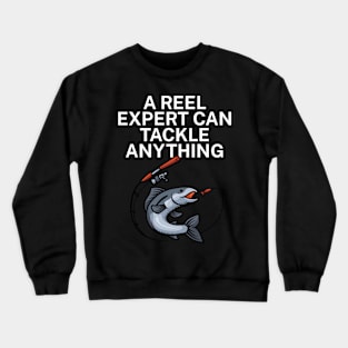 A reel expert can tackle anything Crewneck Sweatshirt